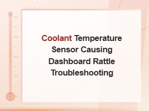Coolant Temperature Sensor Causing Dashboard Rattle Troubleshooting