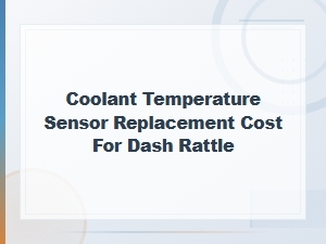 Coolant Temperature Sensor Replacement Cost for Dash Rattle