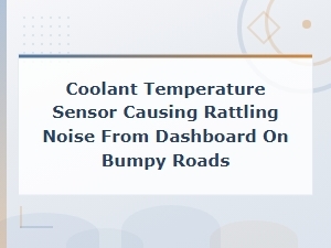 Dashboard Rattling on Bumpy Roads: Coolant Temperature Sensor Noise Diagnosis